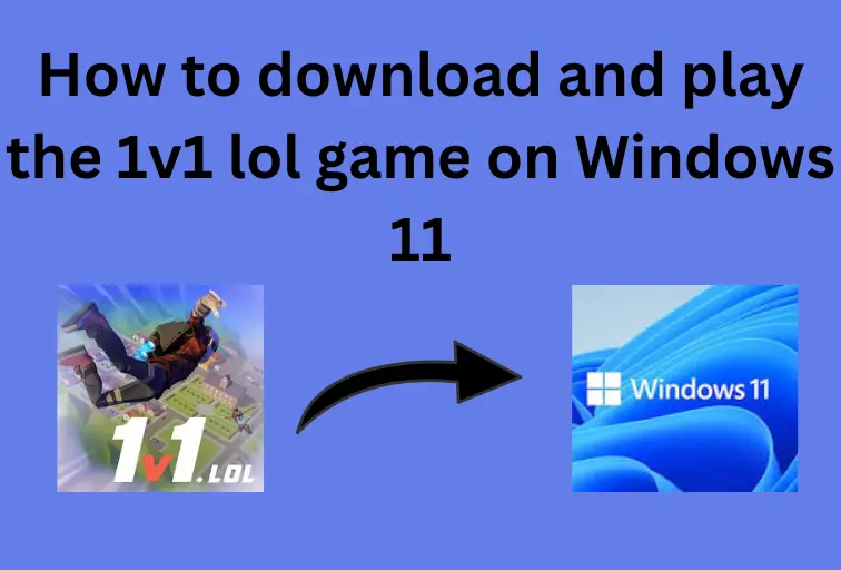 How to download and play the 1v1 lol game on Windows 11